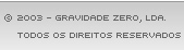 (c)2003 Gravidade Zero, Lda - Todos os direitos Reservados